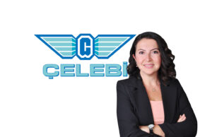 Çelebi Havacılık’ta Yeni Dönem: Evrim Ünal Gökce Görevde!